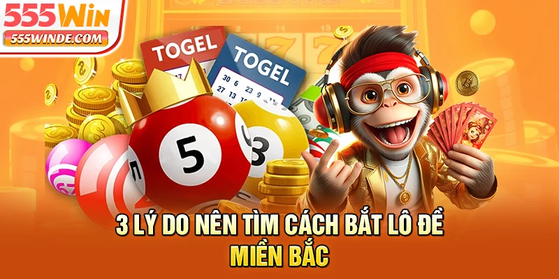 3 lý do nên tìm cách bắt lô đề miền Bắc