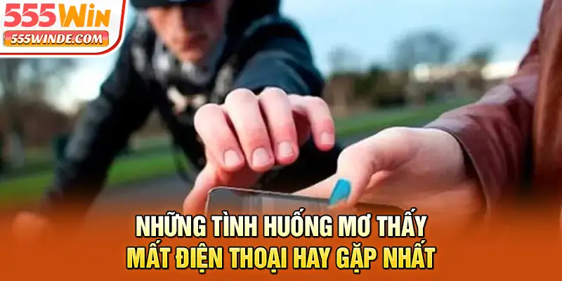 Những tình huống mơ thấy mất điện thoại hay gặp nhất