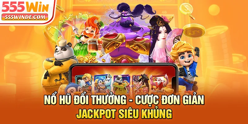Nổ Hũ Đổi Thưởng - Cược Đơn Giản, Jackpot Siêu Khủng