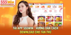 Tải App 555win - Hướng Dẫn Cách Download Cho Tân Thủ